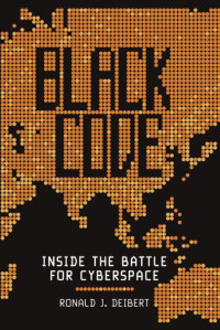 Ronald J. Deibert — Black Code: Inside the Battle for Cyberspace