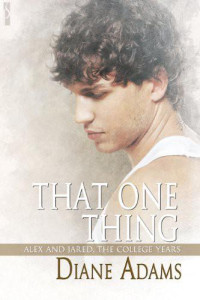 Diane Adams [Adams, Diane] — That One Thing: Alex and Jared, the College Years