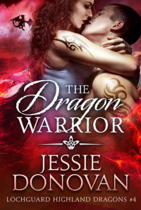 Jessie Donovan — The Dragon Warrior (Lochguard Highland Dragons Book 4)