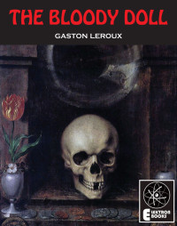 Gaston Leroux [Leroux, Gaston] — The Bloody Doll