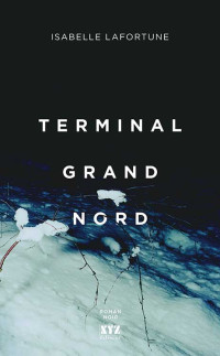Isabelle Lafortune [Lafortune, Isabelle] — Terminal Grand Nord