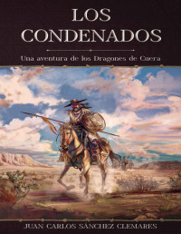 Juan Carlos Sánchez Clemares — Los condenados (Una aventura de los Dragones de Cuera)