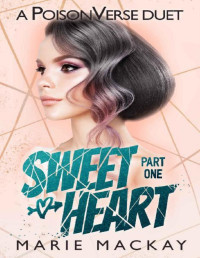 Marie Mackay — Sweetheart: Part One (A Reverse Harem Bully Duet Book 1)