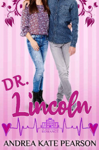Andrea Kate Pearson — Dr. Lincoln: A Clean Medical Romance (An Alpine Hospital Romance: Cardiology Book 3)