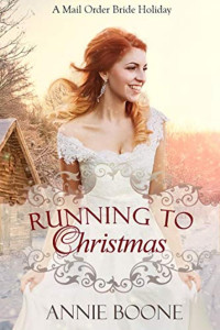 Annie Boone [Boone, Annie] — Running to Christmas: A Mail Order Bride Holiday