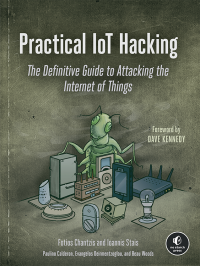 Fotios Chantzis;Ioannis Stais;Paulino Calderon;Evangelos Deirmentzoglou;Beau Woods; & Ioannis Stais & Paulino Calderon & Evangelos Deirmentzoglou & Beau Woods — Practical IoT Hacking