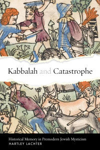 Hartley Lachter — Kabbalah and Catastrophe