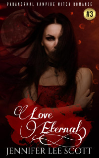 Jennifer Lee Scott — Love Eternal: Paranormal Vampire Witch Romance Book (Witch's Vampire Series, #3)
