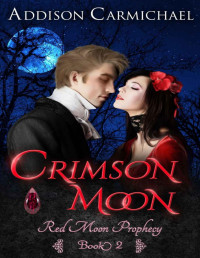 Addison Carmichael [Carmichael, Addison] — Crimson Moon (Red Moon Prophecy Book 2)