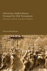 Alexander Blair; — Christian Ambivalence Toward Its Old Testament