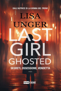 Lisa Unger — Last Girl Ghosted (TimeCrime) (Italian Edition)