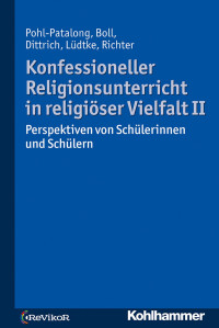 Uta Pohl-Patalong & Stefanie Boll & Thorsten Dittrich & Antonia Elisa Lüdke, Claudia Richter — Konfessioneller Religionsunterricht in religiöser Vielfalt II