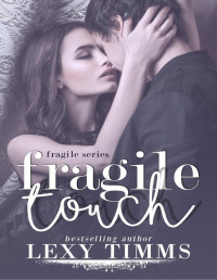 Lexy Timms — Fragile Touch (Fragile Series, #1)