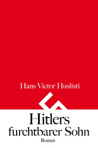 Huslisti, Hans Victor [Huslisti, Hans Victor] — Hitlers furchtbarer Sohn