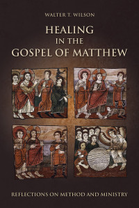 Wilson, Walter T. — Healing in the Gospel of Matthew