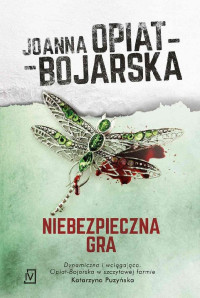 Joanna Opiat-Bojarska — Niebezpieczna gra