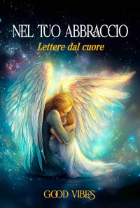 Unknown — Nel tuo Abbraccio Lettere dal Cuore (Italian Edition) nodrm