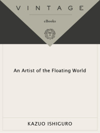 Kazuo Ishiguro — An Artist of the Floating World (Vintage International)