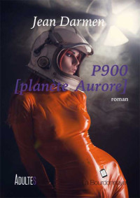 Jean Darmen [Darmen, Jean] — P900, planète Aurore