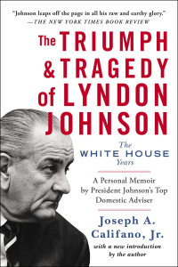 Califano, Joseph A. — The Triumph & Tragedy of Lyndon Johnson