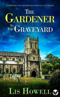 LIS HOWELL — THE GARDENER IN THE GRAVEYARD a gripping cozy murder mystery full of twists (Suzy Spencer Mysteries Book 5)