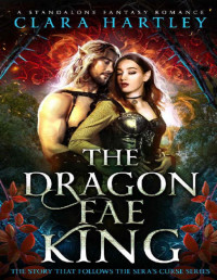 Clara Hartley — The Dragon Fae King: A Standalone Fantasy Romance