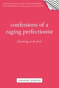 Jenkins, Amanda. — Confessions of a Raging Perfectionist