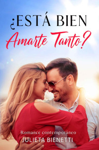 Julieta Bienetti — ¿Está bien amarte tanto?: Romance Contemporáneo (Spanish Edition)