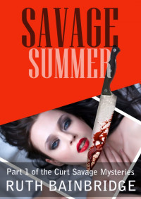 Ruth Bainbridge — Curt Savage 01: Savage Summer