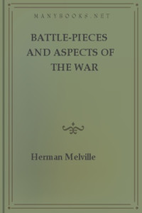 Herman Melville — Battle-Pieces and Aspects of the War