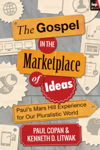 Paul Copan; — The Gospel in the Marketplace of Ideas