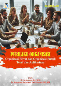 Dr. Ismiyarto, S.H., M.Si. & Dr. Honorata Ratnawati Dwi Putranti, S.E., M.M. — Perilaku Organisasi: Organisasi Privat dan Organisasi Publik Teori dan Aplikasinya