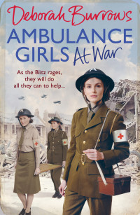 Deborah Burrows [Burrows, Deborah] — Ambulance Girls At War (Ambulance Girls #3)