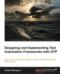 Ashish Bhargava — Designing and Implementing Test Automation Frameworks with QTP