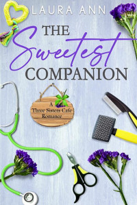 Laura Ann — The Sweetest Companion: a sweet, small town romance (Three Sisters Cafe Book 8)