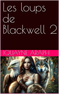 Iquayne Araph — Les loups de Blackwell 2 (French Edition)