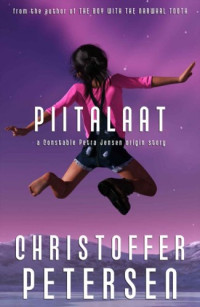 Christoffer Petersen — Piitalaat: A Constable Petra Jensen Origin Story (Greenland Crime Origin Stories Book 1)