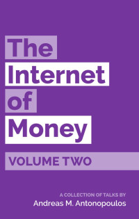 Antonopoulos, Andreas M. — The Internet of Money Volume Two: A collection of talks by Andreas M. Antonopoulos