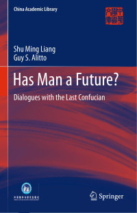 Liang, Shu Ming & Alitto, Guy S. — Has Man a Future?: Dialogues With the Last Confucian