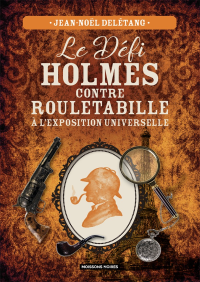 Jean-Noël Delétang — Le Défi Holmes contre Rouletabille à l’exposition universelle