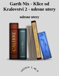 udesne utery — Garth Nix - Klice od Kralovstvi 2 - udesne utery