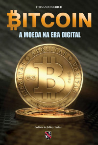 Fernando Ulrich — Bitcoin A Moeda na Era Digital