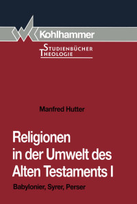 Manfred Hutter — Religionen in der Umwelt des Alten Testaments I