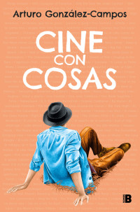 Arturo González-Campos — Cine con cosas