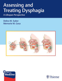 Debra M. Suiter, Memorie M. Gosa — Assessing and Treating Dysphagia - A Lifespan Perspective