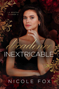 Nicole Fox — Décadence inextricable (la Bratva Egorov t. 2) (French Edition)