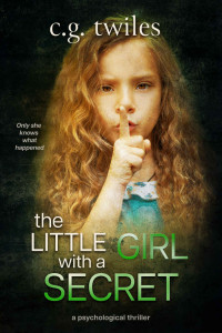 C.G. Twiles — The Little Girl with a Secret: A Psychological Thriller