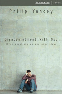 Philip Yancey — Disappointment with God