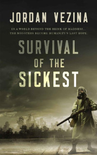 Jordan Vezina — Survival Of The Sickest: A Post-Apocalyptic Virus Thriller (Cannibal Warfare Book 2)