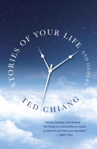 Ted Chiang — Stories of Your Life and Others